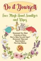 Do It Yourself Face Mask Hand Sanitizer and Wipes