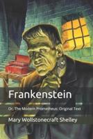 Frankenstein: Or, The Modern Prometheus: Original Text