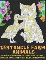 Zentangle Farm Animals - An Adult Coloring Book Featuring Super Cute and Adorable Animals for Stress Relief and Relaxation