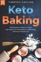 Keto Baking: 100 Recipes for Baking at Home High Protein Low Carb Breads for Healthy Meals, Athletes and  Weight Loss