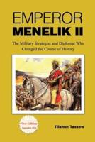 Emperor Menelik II: The Military Strategist and Diplomat Who Changed the Course of History