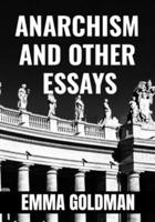 ANARCHISM AND OTHER ESSAYS - Emma Goldman