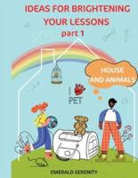 IDEAS FOR BRIGHTENING YOUR LESSONS Part 1 House and Animals