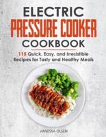 Electric Pressure Cooker Cookbook: 115 Quick, Easy, and Irresistible Recipes for Tasty and Healthy Meals