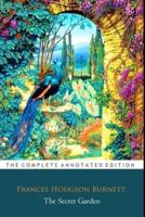 The Secret Garden By Frances Hodgson Burnett (Children's Literature) "The Annotated Edition"