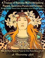 A Treasury of Alphonse Mucha Advertising Posters, Decorative Panels and Paintings, 60 High-Quality, Vibrant Color, Illustrations of Art Nouveau Designs