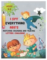 I SPY EVERYTHING ABC'S MATCHING COLORING and TRACING LETTERS CHALLENGE