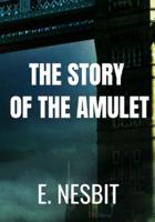 The Story of the Amulet - E. Nesbit