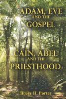 Adam, Eve and the Gospel Cain, Abel and the Priesthood