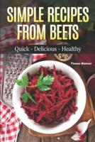 Simple Recipes from Beets: How to Make Quick Food from Beets: Quick-Delicious-Healthy