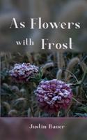 As Flowers With Frost