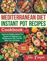 Mediterranean Diet Instant Pot Recipes Cookbook: Quick and Healthy Instant Pot Recipes for Beginners on Mediterranean Diet That Will Make Your Life Easier