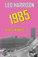 1985: Road to Nowhere