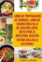 Libro De Preparación De Comidas & Libro De Cocina Para Olla De Cocción Lenta & Dieta Para El Intestino & Recetas En Una Sola Olla En Español