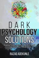 DARK PSYCHOLOGY SOLUTIONS:  Reading People, Influence and Win People Using Subliminal Manipulation