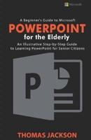 A Beginner's Guide to Microsoft PowerPoint For the Elderly