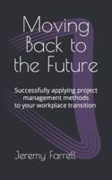Moving Back to the Future: Successfully managing your transition to the 'new normal' workplace