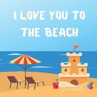 I Love You To The Beach