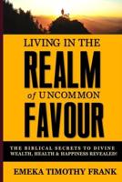 Living in the Realm of Uncommon Favour