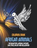 African Animals - Coloring Book - 100 Beautiful Animals Designs for Stress Relief and Relaxation