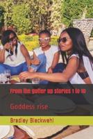 From the gutter up stories 1 to 10: Goddess rise