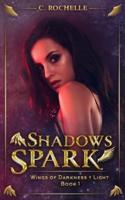 Shadows Spark: Wings of Darkness + Light Book 1