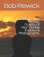 "Enhance The Artistic Quality Of Your Double Exposure Photographs"