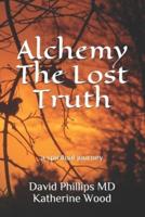 Alchemy The Lost Truth: a spiritual journey