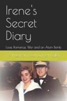 Irene's Secret Diary: Love, Romance, War and an Atom Bomb