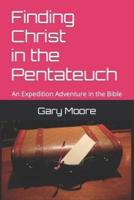 Finding Christ in the Pentateuch: An Expedition Adventure in the Bible