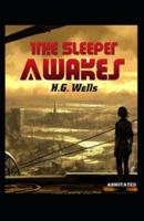 The Sleeper Awakes Annotated