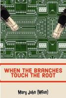 When the Branches Touch the Root