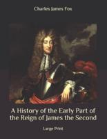 A History of the Early Part of the Reign of James the Second