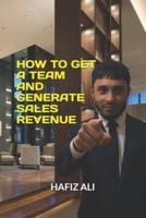 How to Get a Team and Generate Sales Revenue