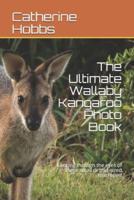 The Ultimate Wallaby Kangaroo Photo Book