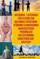 Autismus - Leitfaden Für Eltern Zur Autismus- Spektrum-Störung & Narzissmus Narzisstische Persönlichkeitsstörung Verstehen Auf Deutsch