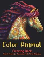 Color Animal - Coloring Book - Animal Designs for Relaxation With Stress Relieving