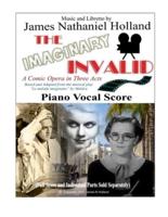 The Imaginary Invalid: A Comic Opera in Three Acts, Based and Adapted from the musical play "Le malade imaginaire" by Moliére