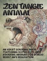 Zentangle Animal - An Adult Coloring Book Featuring Super Cute and Adorable Animals for Stress Relief and Relaxation