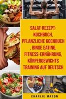 Salat-Rezept-Kochbuch & Pflanzliche Kochbuch & Binge Eating & Fitness-Ernährung & Körpergewichtstraining Auf Deutsch