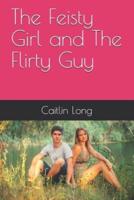 The Feisty Girl and The Flirty Guy