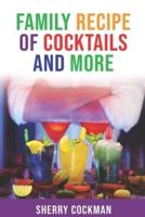 Family Recipe  of  Cocktails  and  More