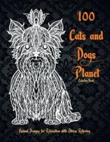 100 Cats and Dogs Planet - Coloring Book - Animal Designs for Relaxation With Stress Relieving