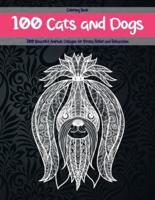 100 Cats and Dogs - Coloring Book - 100 Beautiful Animals Designs for Stress Relief and Relaxation
