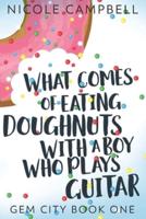 What Comes Of Eating Doughnuts With A Boy Who Plays Guitar