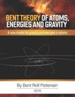 Bent Theory of Atoms, Energies and Gravity