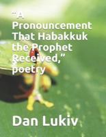 "A Pronouncement That Habakkuk the Prophet Received," poetry