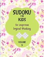 Sudoku for Kids to Improve Logical Thinking. Volume 5