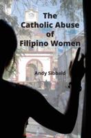 The Catholic Abuse of Filipino Women