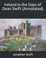 Ireland in the Days of Dean Swift (Annotated)